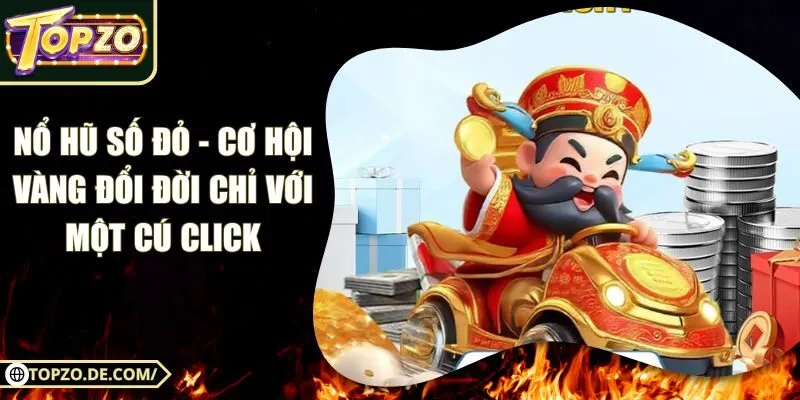 Nổ Hũ Số Đỏ - Cơ Hội Vàng Đổi Đời Chỉ Với Một Cú Click